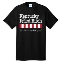 Kentucky Fried Bitch Its Finger Lickin Fun Tall T-Shirt