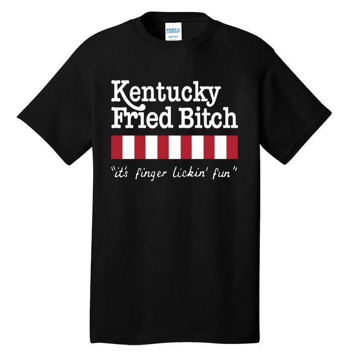 Kentucky Fried Bitch Its Finger Lickin Fun Tall T-Shirt