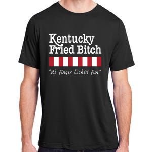 Kentucky Fried Bitch Its Finger Lickin Fun Adult ChromaSoft Performance T-Shirt