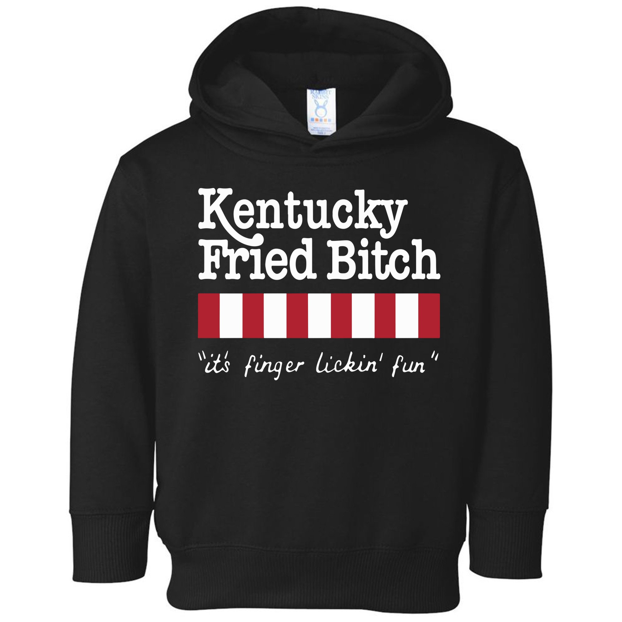Kentucky Fried Bitch Its Finger Lickin Fun Toddler Hoodie
