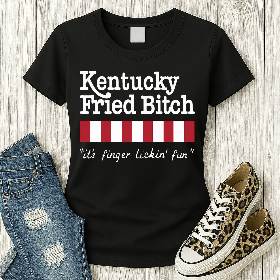 Kentucky Fried Bitch Its Finger Lickin Fun Womens T-Shirt