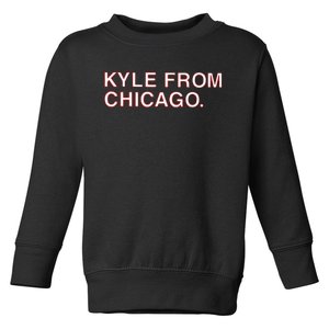 Kyle From Chicago Toddler Sweatshirt