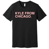 Kyle From Chicago For Men Women Premium T-Shirt