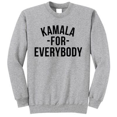 Kamala For Everybody Tall Sweatshirt