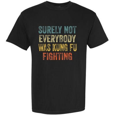 Kung Fu Fighting Surely Not Everyone Was Kung Fu Fighting Garment-Dyed Heavyweight T-Shirt