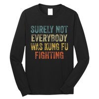 Kung Fu Fighting Surely Not Everyone Was Kung Fu Fighting Long Sleeve Shirt