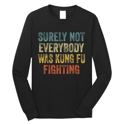 Kung Fu Fighting Surely Not Everyone Was Kung Fu Fighting Long Sleeve Shirt