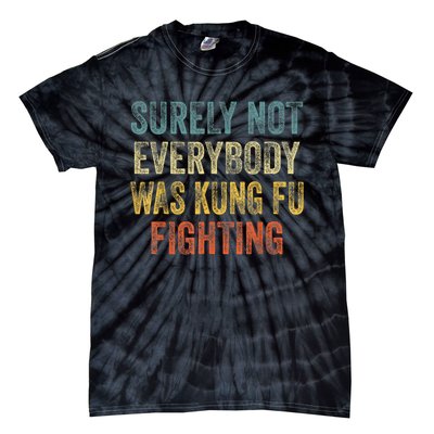 Kung Fu Fighting Surely Not Everyone Was Kung Fu Fighting Tie-Dye T-Shirt