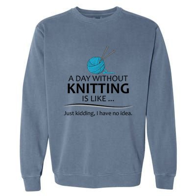 Knitting Funny Gift For Knitter Cool Gift A Day Without Knitting Funny Gift Garment-Dyed Sweatshirt