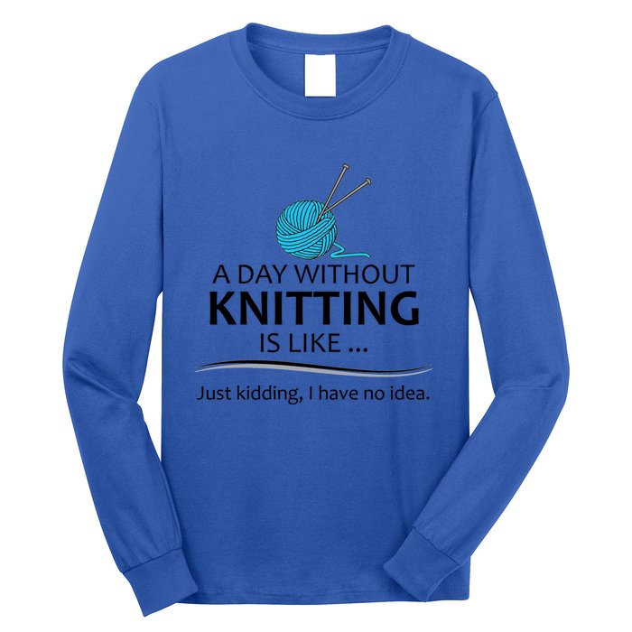 Knitting Funny Gift For Knitter Cool Gift A Day Without Knitting Funny Gift Long Sleeve Shirt