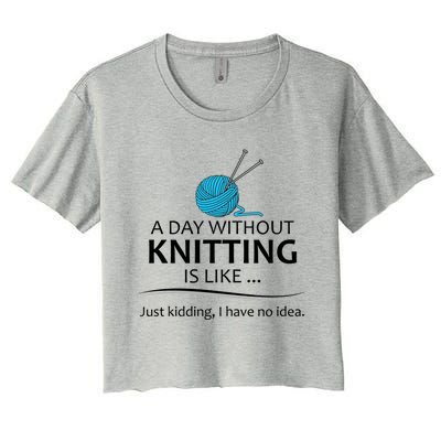 Knitting Funny Gift For Knitter Cool Gift A Day Without Knitting Funny Gift Women's Crop Top Tee