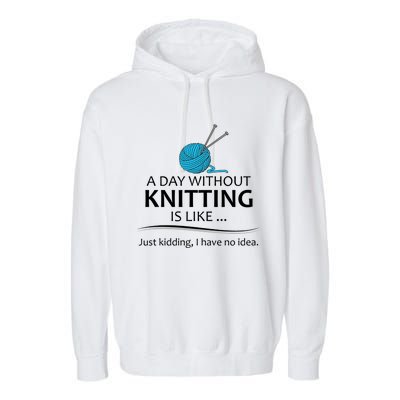 Knitting Funny Gift For Knitter Cool Gift A Day Without Knitting Funny Gift Garment-Dyed Fleece Hoodie