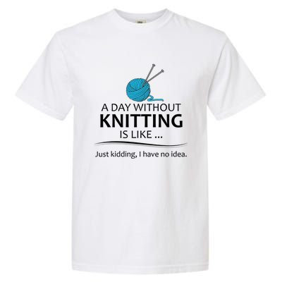 Knitting Funny Gift For Knitter Cool Gift A Day Without Knitting Funny Gift Garment-Dyed Heavyweight T-Shirt