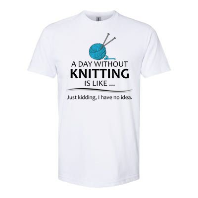 Knitting Funny Gift For Knitter Cool Gift A Day Without Knitting Funny Gift Softstyle CVC T-Shirt