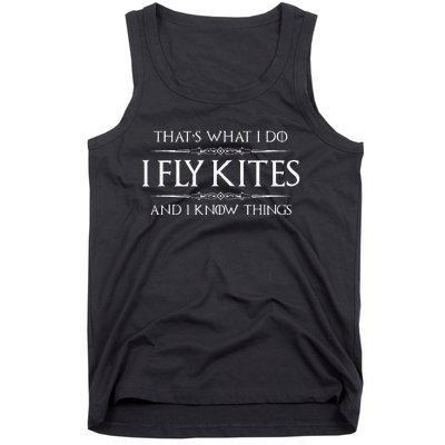 Kite Flying Gifts I Fly Kites & I Know Things Funny Flyer Tank Top