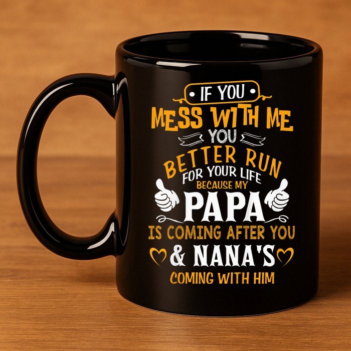 kid Funny If You Mess With Me My Papa And Nana Is Coming, Mother's Day 11oz C Handle Ceramic Mug