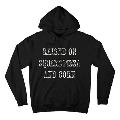 Ky For Ky Raised On Square Pizza And Corn Tall Hoodie