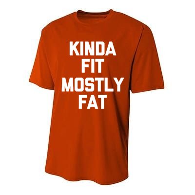 Kinda Fit (Mostly Fat) Funny Gift Funny Workout Fitness Running Gym Gift Performance Sprint T-Shirt