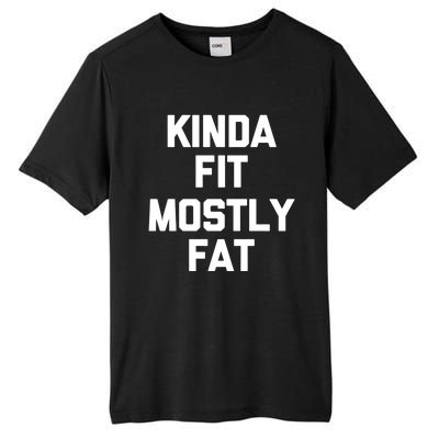 Kinda Fit (Mostly Fat) Funny Gift Funny Workout Fitness Running Gym Gift Tall Fusion ChromaSoft Performance T-Shirt