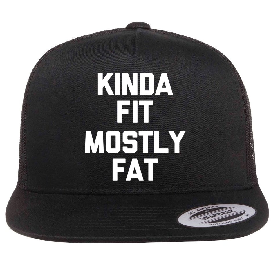 Kinda Fit (Mostly Fat) Funny Gift Funny Workout Fitness Running Gym Gift Flat Bill Trucker Hat