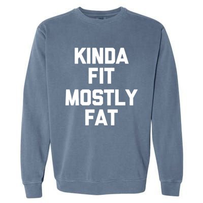 Kinda Fit (Mostly Fat) Funny Gift Funny Workout Fitness Running Gym Gift Garment-Dyed Sweatshirt