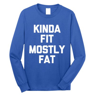 Kinda Fit (Mostly Fat) Funny Gift Funny Workout Fitness Running Gym Gift Long Sleeve Shirt