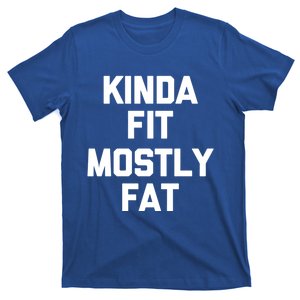 Kinda Fit (Mostly Fat) Funny Gift Funny Workout Fitness Running Gym Gift T-Shirt