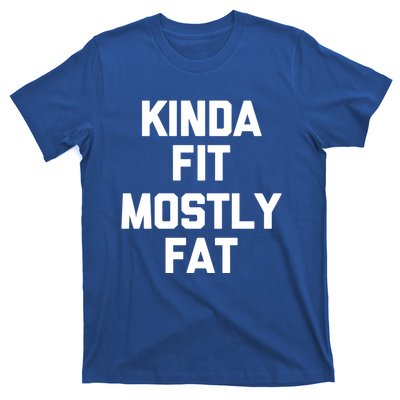 Kinda Fit (Mostly Fat) Funny Gift Funny Workout Fitness Running Gym Gift T-Shirt