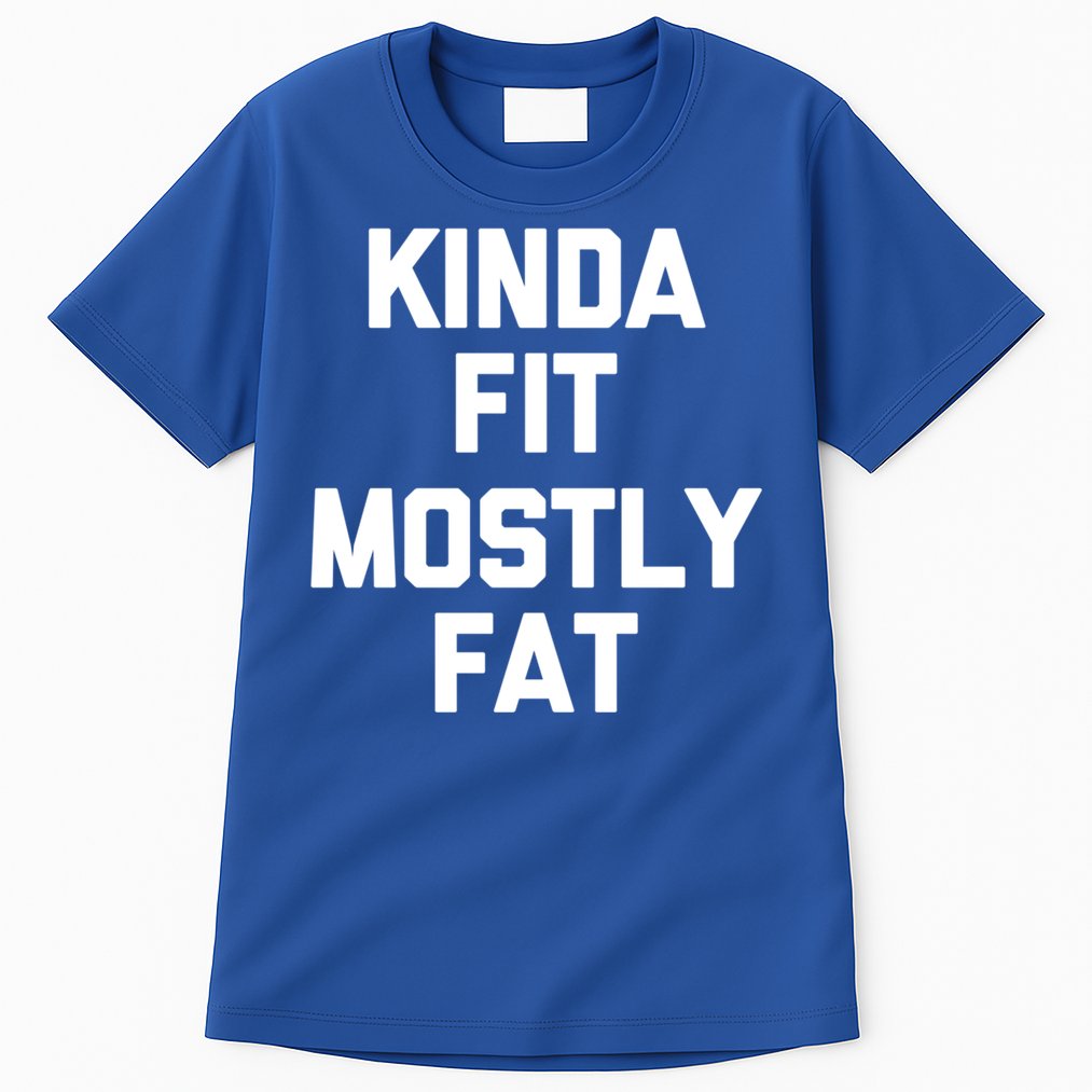 Kinda Fit (Mostly Fat) Funny Gift Funny Workout Fitness Running Gym Gift Tall T-Shirt