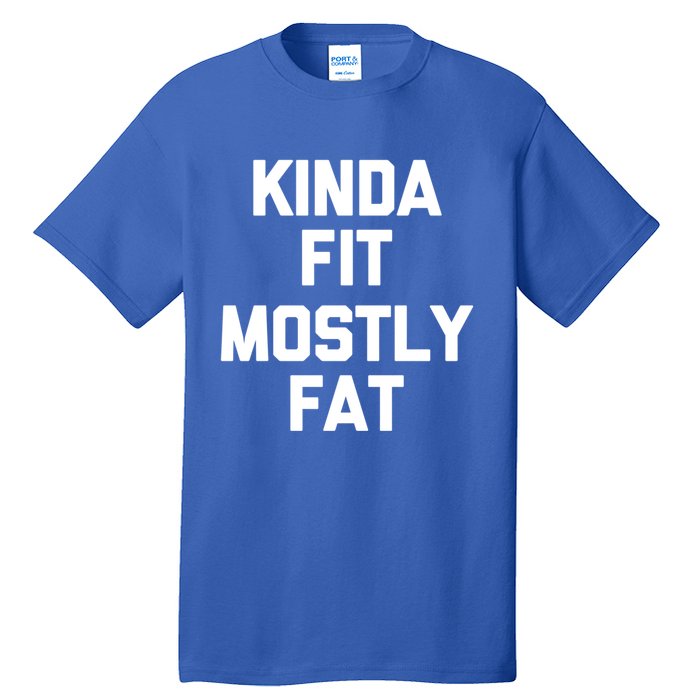 Kinda Fit (Mostly Fat) Funny Gift Funny Workout Fitness Running Gym Gift Tall T-Shirt