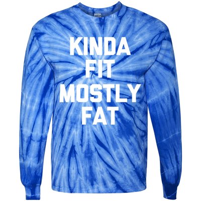 Kinda Fit (Mostly Fat) Funny Gift Funny Workout Fitness Running Gym Gift Tie-Dye Long Sleeve Shirt