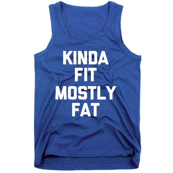 Kinda Fit (Mostly Fat) Funny Gift Funny Workout Fitness Running Gym Gift Tank Top