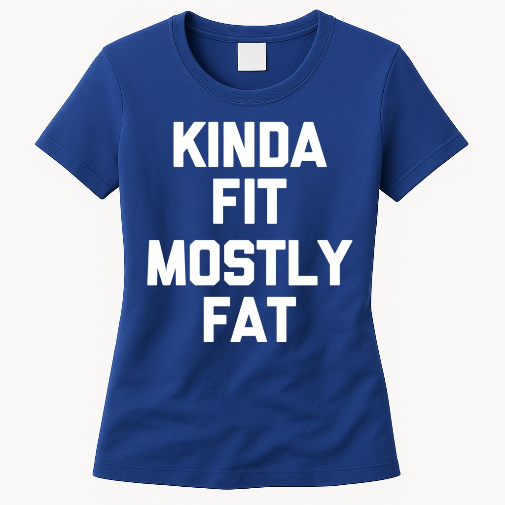Kinda Fit (Mostly Fat) Funny Gift Funny Workout Fitness Running Gym Gift Womens T-Shirt