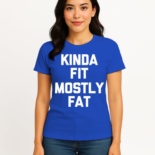 Kinda Fit (Mostly Fat) Funny Gift Funny Workout Fitness Running Gym Gift Womens T-Shirt