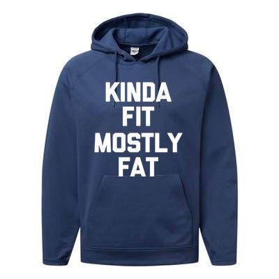 Kinda Fit (Mostly Fat) Funny Gift Funny Workout Fitness Running Gym Gift Performance Fleece Hoodie