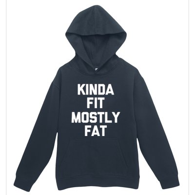 Kinda Fit (Mostly Fat) Funny Gift Funny Workout Fitness Running Gym Gift Urban Pullover Hoodie