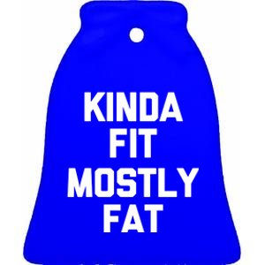 Kinda Fit (Mostly Fat) Gift Funny Workout Fitness Running Gym Gift Ceramic Bell Ornament