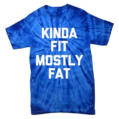 Kinda Fit (Mostly Fat) Gift Funny Workout Fitness Running Gym Gift Tie-Dye T-Shirt