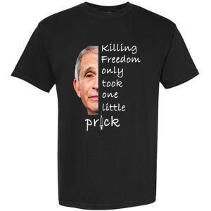 Killing Freedom Only Took One Little Prick Fauci Ouchie Garment-Dyed Heavyweight T-Shirt