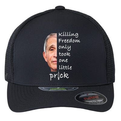 Killing Freedom Only Took One Little Prick Fauci Ouchie Flexfit Unipanel Trucker Cap