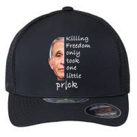 Killing Freedom Only Took One Little Prick Fauci Ouchie Flexfit Unipanel Trucker Cap