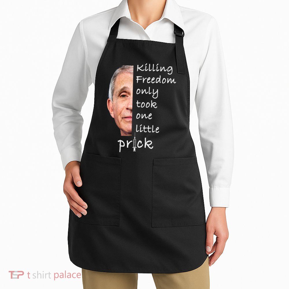Killing Freedom Only Took One Little Prick Fauci Ouchie Apron