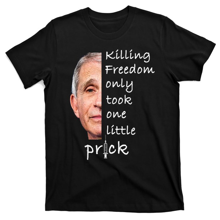 Killing Freedom Only Took One Little Prick Fauci Ouchie T-Shirt