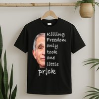 Killing Freedom Only Took One Little Prick Fauci Ouchie T-Shirt