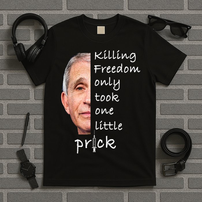 Killing Freedom Only Took One Little Prick Fauci Ouchie T-Shirt