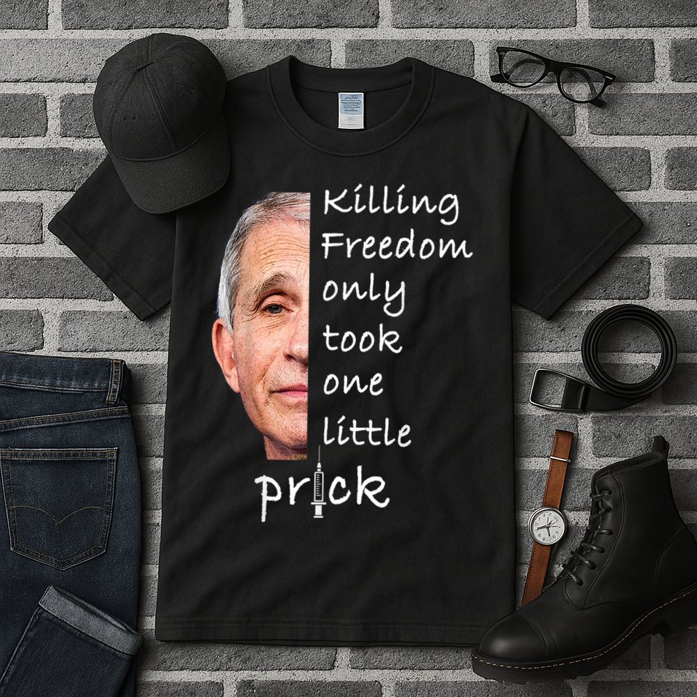 Killing Freedom Only Took One Little Prick Fauci Ouchie Tall T-Shirt