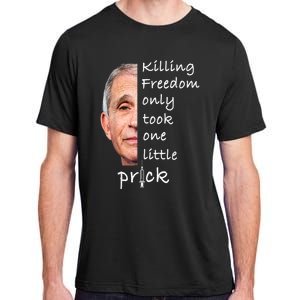 Killing Freedom Only Took One Little Prick Fauci Ouchie Adult ChromaSoft Performance T-Shirt