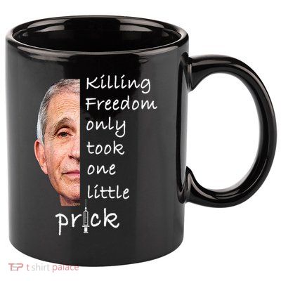 Killing Freedom Only Took One Little Prick Fauci Ouchie 11oz C Handle Ceramic Mug
