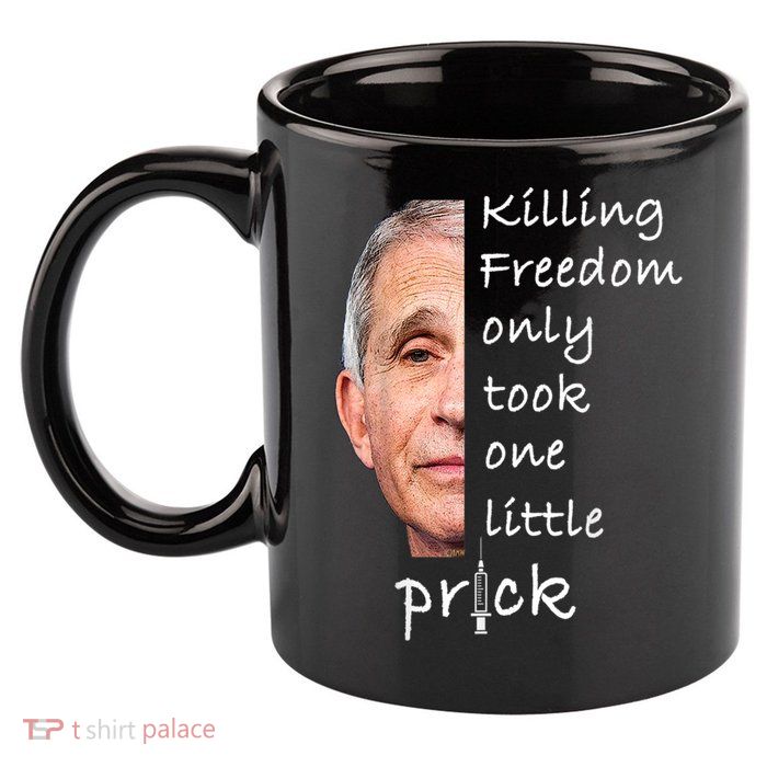 Killing Freedom Only Took One Little Prick Fauci Ouchie 11oz C Handle Ceramic Mug