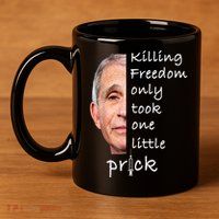 Killing Freedom Only Took One Little Prick Fauci Ouchie 11oz C Handle Ceramic Mug
